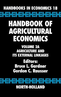 Handbook of Agricultural Economics: Agriculture and Its External Linkages Volume 2a by Gardner, Bruce L.