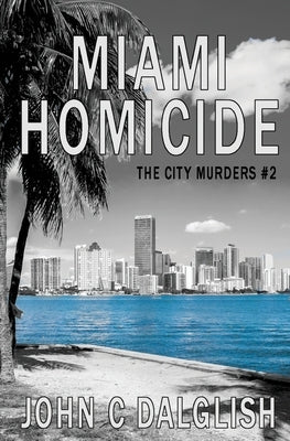 Miami Homicide by Dalglish, John C.