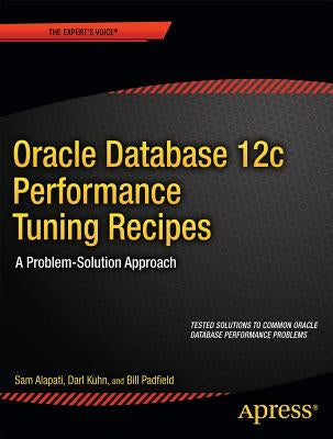 Oracle Database 12c Performance Tuning Recipes: A Problem-Solution Approach by Alapati, Sam