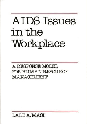 AIDS Issues in the Workplace: A Response Model for Human Resource Management by Masi, Dale