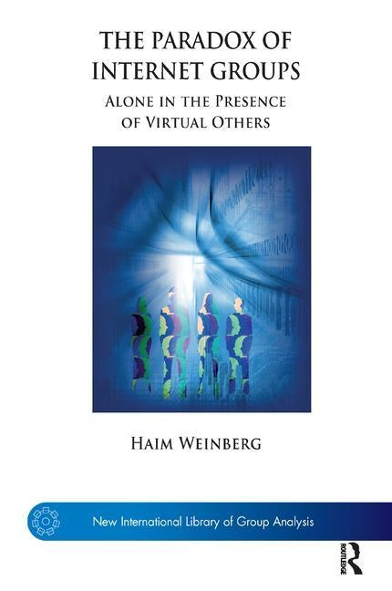 The Paradox of Internet Groups: Alone in the Presence of Virtual Others by Weinberg, Haim