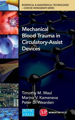 Bionano Concise Monographs Series - New Volume 13: Mechanical Blood Trauma in Circulatory-Assist Devices by Maul, Timothy M., PhD
