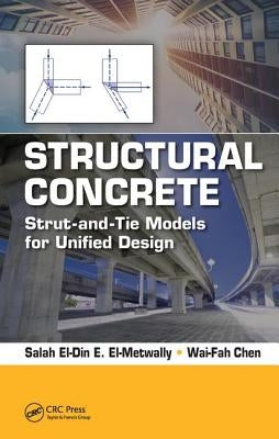 Structural Concrete: Strut-And-Tie Models for Unified Design by El-Metwally, Salah