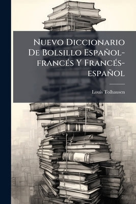 Nuevo Diccionario De Bolsillo Español-francés Y Francés-español by Tolhausen, Louis