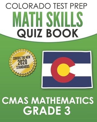 COLORADO TEST PREP Math Skills Quiz Book CMAS Mathematics Grade 3: Covers the 2020 Colorado Academic Standards by Tmp Colorado