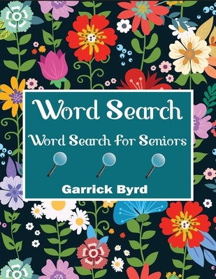 Word Search For Seniors: Jumbo Word Search For Adults And Seniors With 50 Theme Puzzles by Garrick Byrd