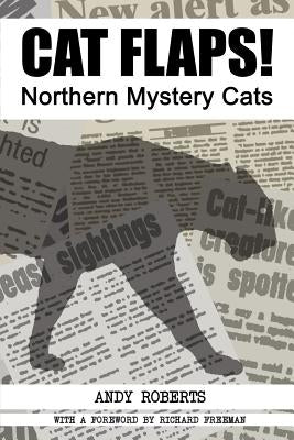 Cat Flaps! Northern Mystery Cats by Roberts, Andy