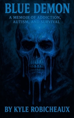 Blue Demon: A Memoir of Addiction, Autism, and Survival by Robicheaux, Kyle