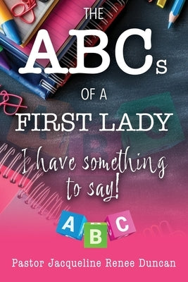 The ABCs Of A First Lady by Duncan, Jacqueline R.