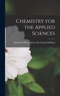 Chemistry for the Applied Sciences by Hoffman, Katherine Blood