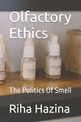 Olfactory Ethics: The Politics Of Smell by Hazina, Riha
