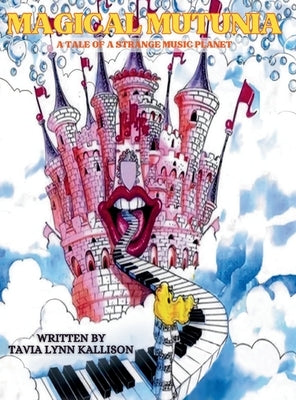 Magical Mutonia: A Tale of A Strange Music Planet by Kallison, Tavia Lynn