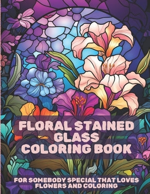 Floral Stained Glass Coloring Book: Stress Relief for All Ages! by Mallick