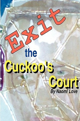 Exit the Cuckoo's Court by Love, Naomi