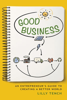 Good Business: An Entrepreneur's Guide to Creating a Better World by Tench, Lilly