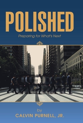 Polished: Preparing for What's Next by Purnell, Calvin, Jr.