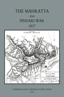 Mahratta and Pindari War (India 1817) by Lieutenant-Col R. G. Burton, R. G. Burto