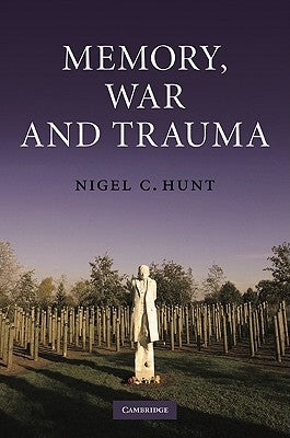 Memory, War and Trauma by Hunt, Nigel C.