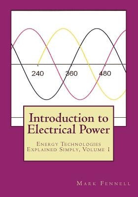 Introduction to Electrical Power: Energy Technologies Explained Simply by Fennell, Mark
