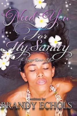 Need You For My Sanity by Echols, Brandy