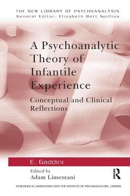 A Psychoanalytic Theory of Infantile Experience: Conceptual and Clinical Reflections by Gaddini, Eugenio