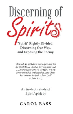 Discerning of Spirits: Spirit Rightly Divided, Discerning Our Way, and Exposing the Enemy. by Bass, Carol
