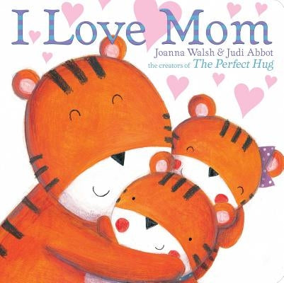 I Love Mom by Walsh, Joanna