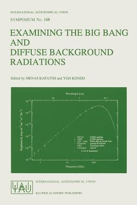 Examining the Big Bang and Diffuse Background Radiations by Kafatos, Menas