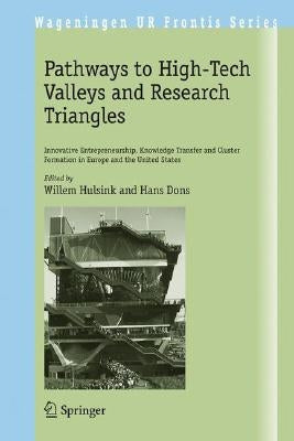 Pathways to High-Tech Valleys and Research Triangles: Innovative Entrepreneurship, Knowledge Transfer and Cluster Formation in Europe and the United S by Hulsink, Willem