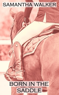 Born in the Saddle by Walker, Samantha