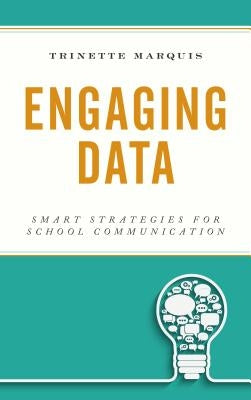 Engaging Data: Smart Strategies for School Communication by Marquis, Trinette