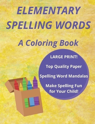 Elementary Spelling Words: A Coloring Book, Spelling Word Mandalas, LARGE PRINT, Make Spelling Fun for Your Child! (Coloring Book for Kids) by Nightshade, V. P.