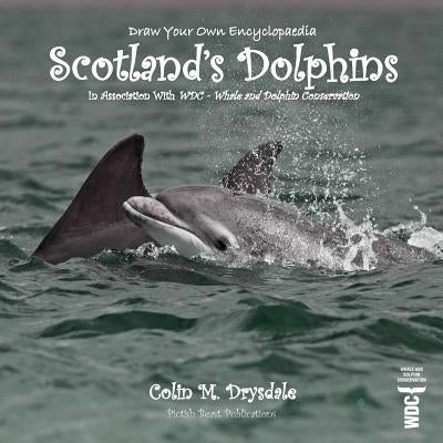 Draw Your Own Encyclopaedia Scotland's Dolphins by Drysdale, Colin M.