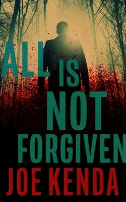 All Is Not Forgiven by Kenda, Joe