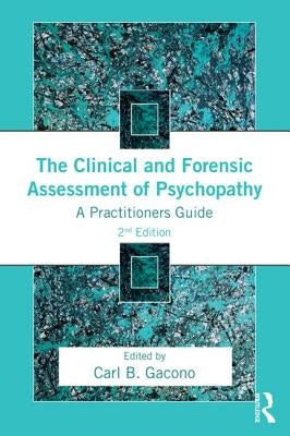 The Clinical and Forensic Assessment of Psychopathy: A Practitioner's Guide by Gacono, Carl