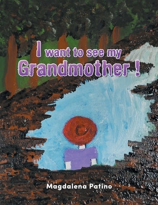 I want to see my Grandmother ! by Patino, Magdalena