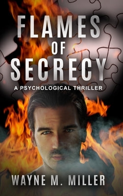 Flames of Secrecy: A Psychological Thriller by Miller, Wayne M.