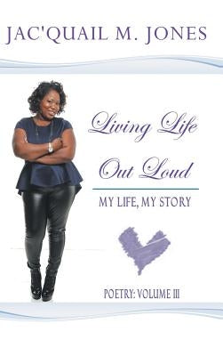 Living Life out Loud: My Life, My Story by Jones, Jac'quail M.
