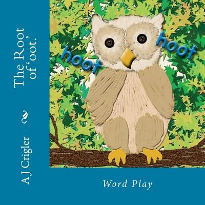 The Root of 'oot.': Word Play by Crigler, A. J.