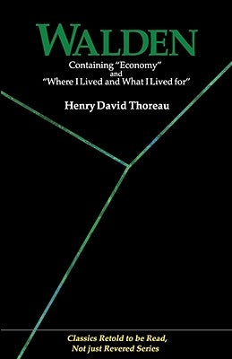 Walden: Containing Economy and Where I Lived and What I Lived for (Classics Retold to Be Read, Not Just Revered) by Thoreau, Henry David