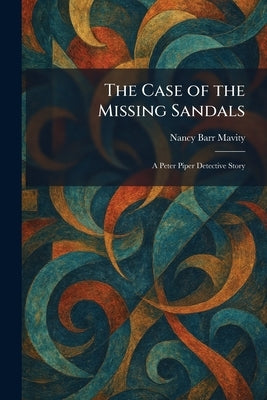 The Case of the Missing Sandals: A Peter Piper Detective Story by Mavity, Nancy Barr