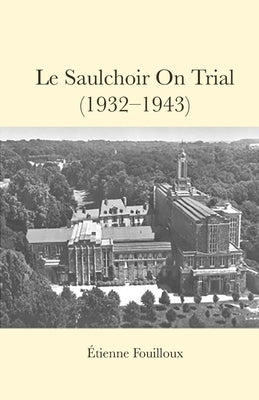 Le Saulchoir on Trial (1932-1943) by Fouilloux, Etienne