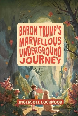 Baron Trump's Marvellous Underground Journey: The Illustrated 19th Century Hollow Earth Adventure by Lockwood, Ingersoll