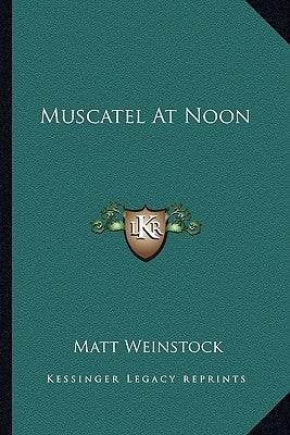 Muscatel at Noon by Weinstock, Matt