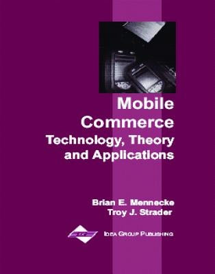 Mobile Commerce: Technology, Theory, and Applications by Mennecke, Brian E.