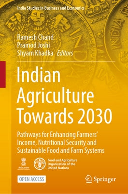 Indian Agriculture Towards 2030: Pathways for Enhancing Farmers' Income, Nutritional Security and Sustainable Food and Farm Systems by Chand, Ramesh