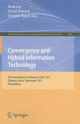 Convergence and Hybrid Information Technology: 5th International Conference, ICHIT 2011 Daejeon, Korea, September 22-24, 2011 Proceedings by Lee, Geuk