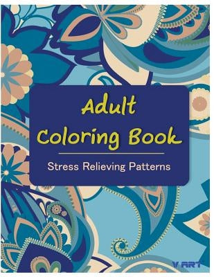 Adult Coloring Book: Coloring Books For Adults: Stress Relieving Patterns by Suwannawat, Tanakorn