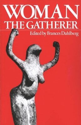 Woman the Gatherer by Dahlberg, Frances