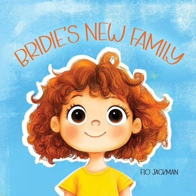 Bridie's New Family: A tender way to begin introducing your child's adoption story. by Jackman, Flo